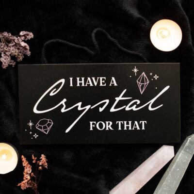 Crystal Witchy Hanging Sign I Have a Crystal for That